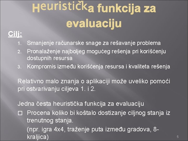 Cilj: Smanjenje računarske snage za rešavanje problema 2. Pronalaženje najboljeg mogućeg rešenja pri korišćenju