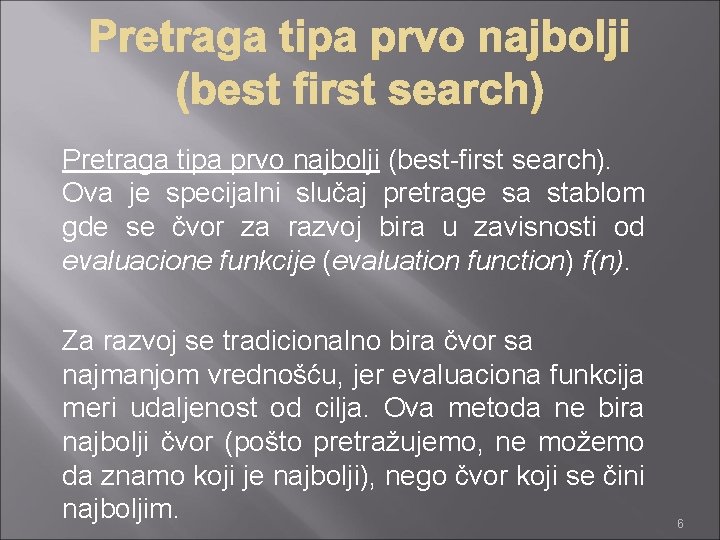 Pretraga tipa prvo najbolji (best-first search). Ova je specijalni slučaj pretrage sa stablom gde