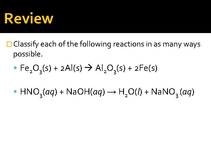 Review � Classify each of the following reactions in as many ways possible. Fe