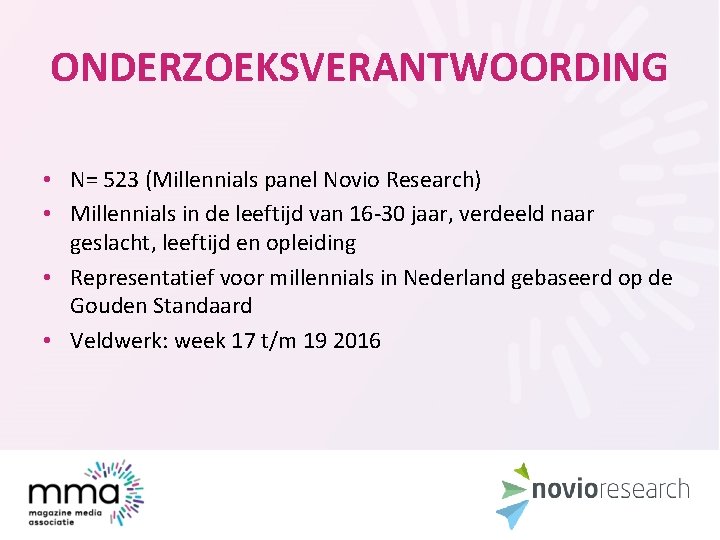 ONDERZOEKSVERANTWOORDING • N= 523 (Millennials panel Novio Research) • Millennials in de leeftijd van