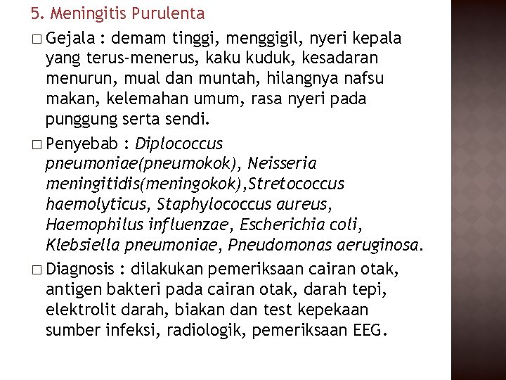 5. Meningitis Purulenta � Gejala : demam tinggi, menggigil, nyeri kepala yang terus-menerus, kaku