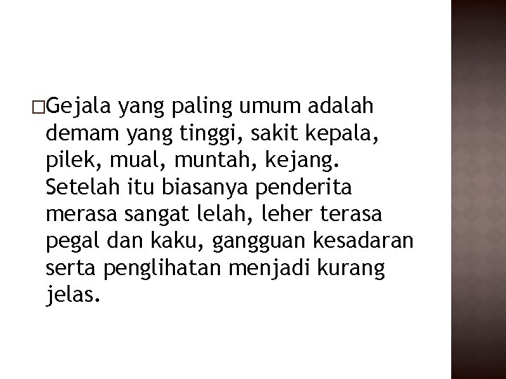 �Gejala yang paling umum adalah demam yang tinggi, sakit kepala, pilek, mual, muntah, kejang.