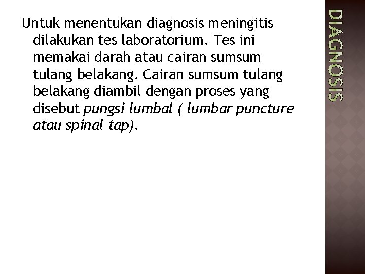 Untuk menentukan diagnosis meningitis dilakukan tes laboratorium. Tes ini memakai darah atau cairan sumsum