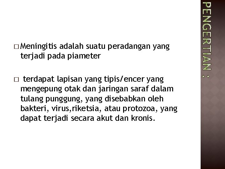 � Meningitis adalah suatu peradangan yang terjadi pada piameter � terdapat lapisan yang tipis/encer