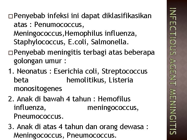 � Penyebab infeksi ini dapat diklasifikasikan atas : Penumococcus, Meningococcus, Hemophilus influenza, Staphylococcus, E.