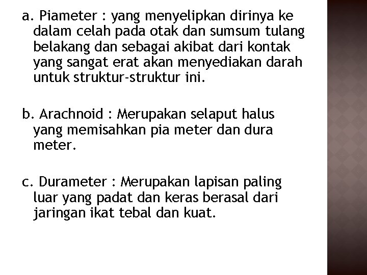 a. Piameter : yang menyelipkan dirinya ke dalam celah pada otak dan sumsum tulang