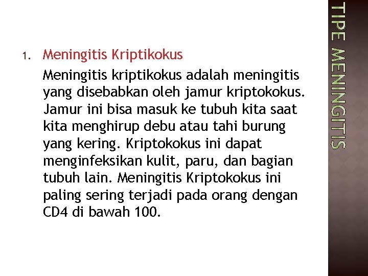 1. Meningitis Kriptikokus Meningitis kriptikokus adalah meningitis yang disebabkan oleh jamur kriptokokus. Jamur ini