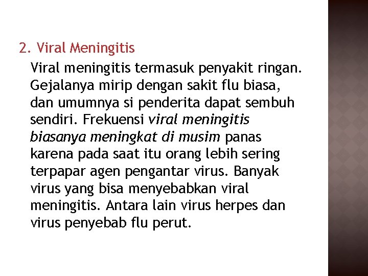 2. Viral Meningitis Viral meningitis termasuk penyakit ringan. Gejalanya mirip dengan sakit flu biasa,