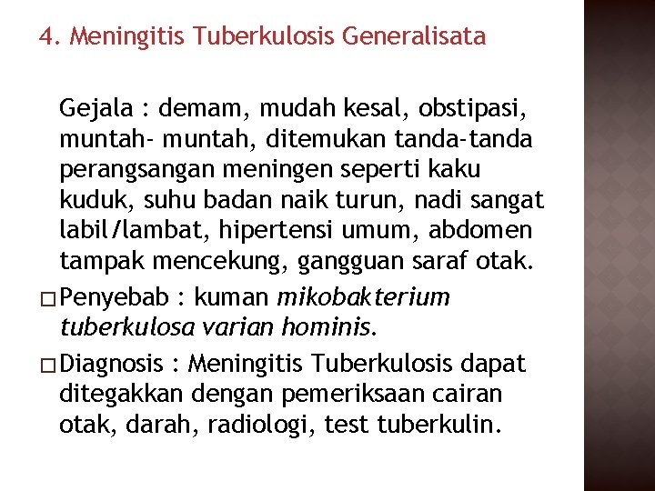 4. Meningitis Tuberkulosis Generalisata Gejala : demam, mudah kesal, obstipasi, muntah- muntah, ditemukan tanda-tanda