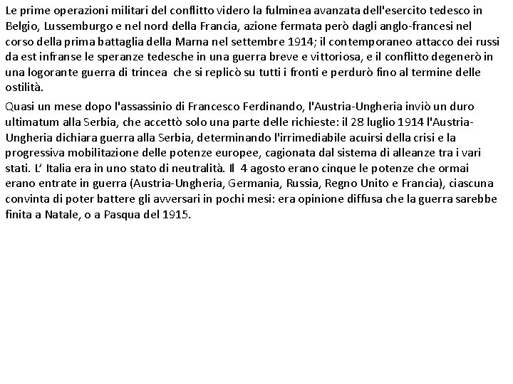 Le prime operazioni militari del conflitto videro la fulminea avanzata dell'esercito tedesco in Belgio,