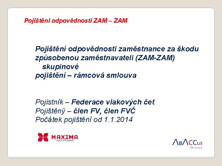 Pojištění odpovědnosti ZAM – ZAM Pojištění odpovědnosti zaměstnance za škodu způsobenou zaměstnavateli (ZAM-ZAM) skupinové