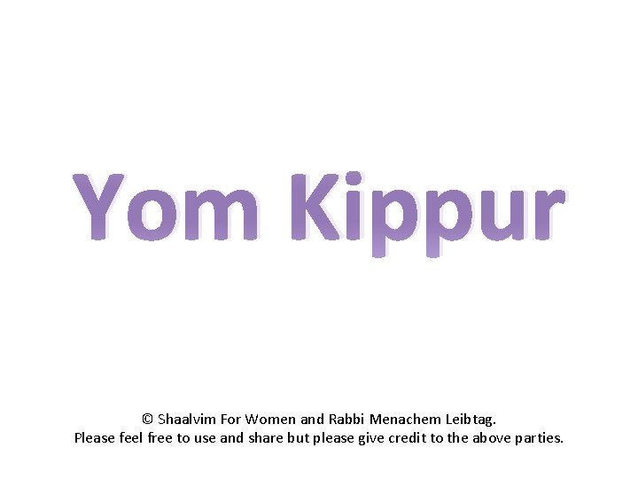Yom Kippur © Shaalvim For Women and Rabbi Menachem Leibtag. Please feel free to