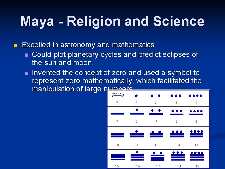 Maya - Religion and Science n Excelled in astronomy and mathematics n Could plot