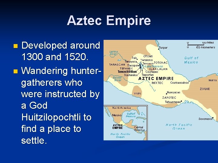 Aztec Empire Developed around 1300 and 1520. n Wandering huntergatherers who were instructed by