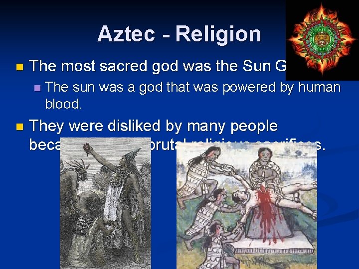 Aztec - Religion n The most sacred god was the Sun God. n n