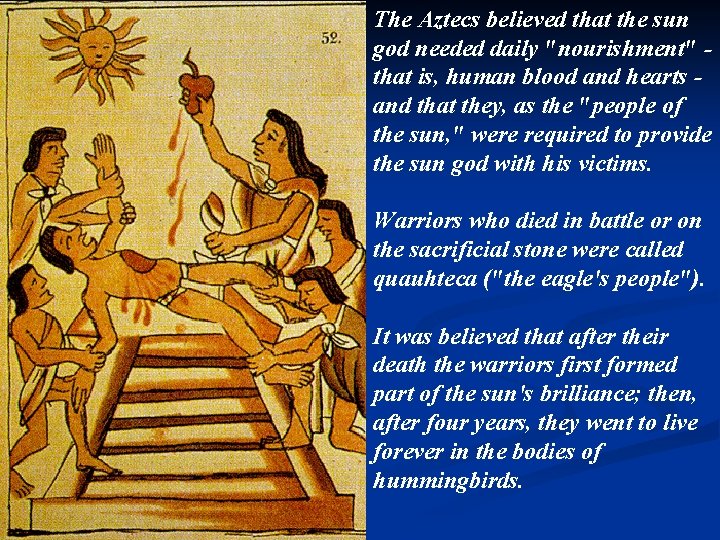 The Aztecs believed that the sun god needed daily "nourishment" that is, human blood
