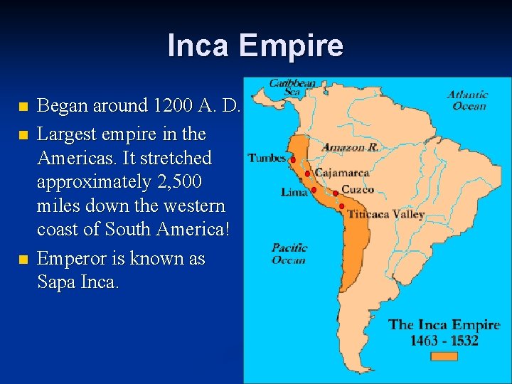 Inca Empire n n n Began around 1200 A. D. Largest empire in the