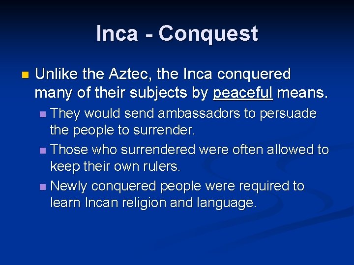 Inca - Conquest n Unlike the Aztec, the Inca conquered many of their subjects