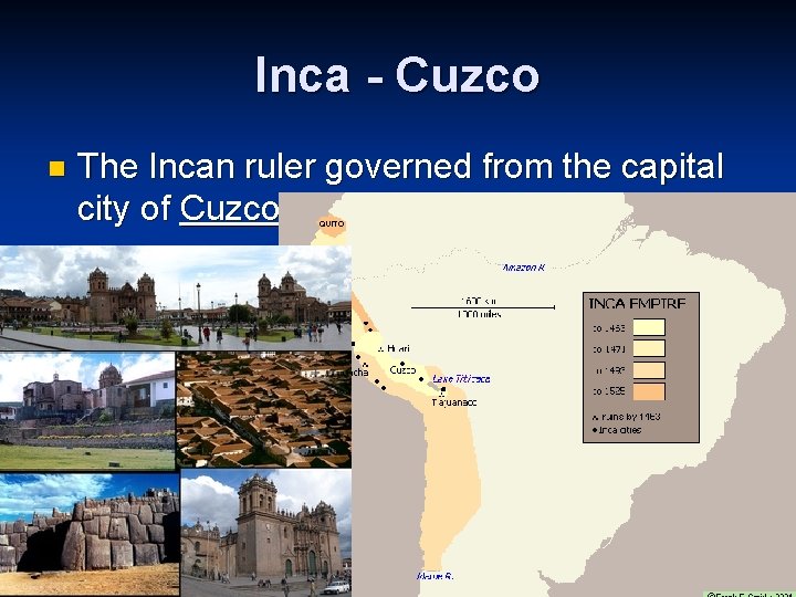 Inca - Cuzco n The Incan ruler governed from the capital city of Cuzco.