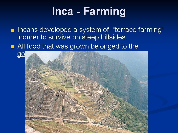 Inca - Farming n n Incans developed a system of “terrace farming” inorder to