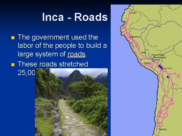 Inca - Roads n n The government used the labor of the people to