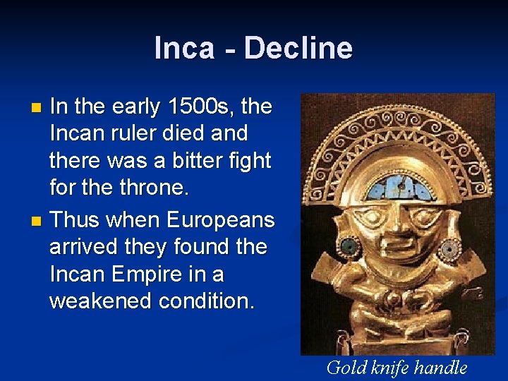 Inca - Decline In the early 1500 s, the Incan ruler died and there