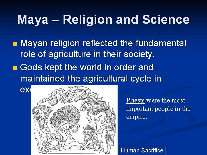 Maya – Religion and Science Mayan religion reflected the fundamental role of agriculture in