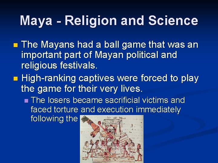 Maya - Religion and Science The Mayans had a ball game that was an