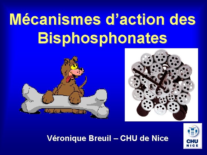 Mécanismes d’action des Bisphonates Véronique Breuil – CHU de Nice 
