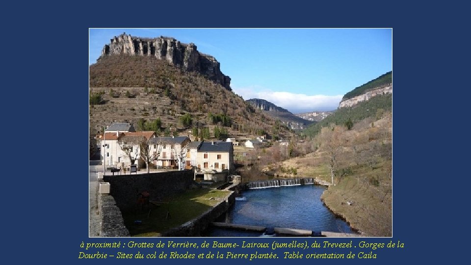 à proximité : Grottes de Verrière, de Baume- Lairoux (jumelles), du Trevezel. Gorges de