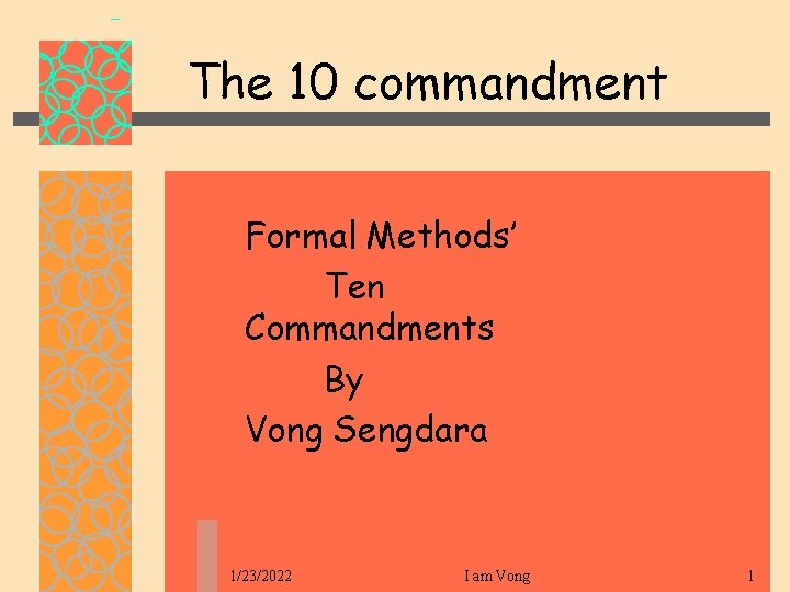 The 10 commandment Formal Methods’ Ten Commandments By Vong Sengdara 1/23/2022 I am Vong