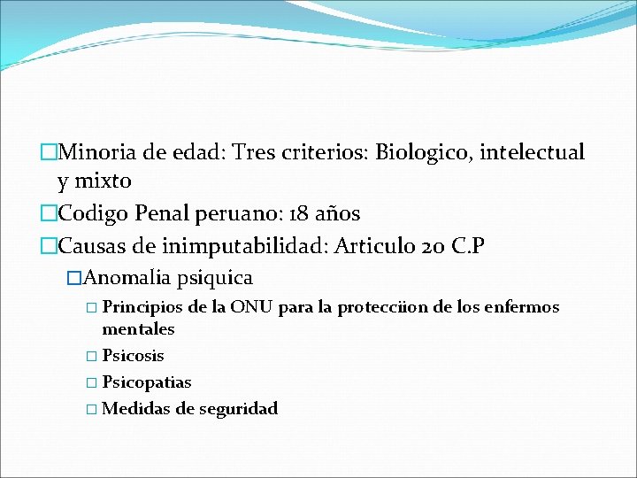 �Minoria de edad: Tres criterios: Biologico, intelectual y mixto �Codigo Penal peruano: 18 años