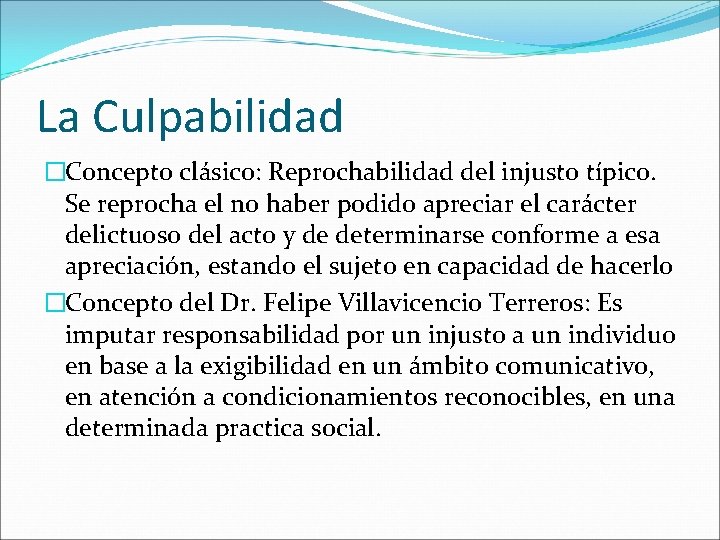 La Culpabilidad �Concepto clásico: Reprochabilidad del injusto típico. Se reprocha el no haber podido