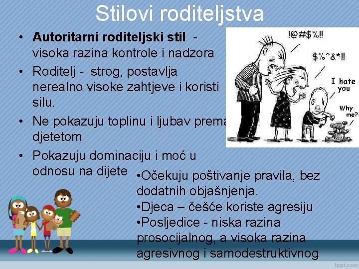 Stilovi roditeljstva • Autoritarni roditeljski stil visoka razina kontrole i nadzora • Roditelj -