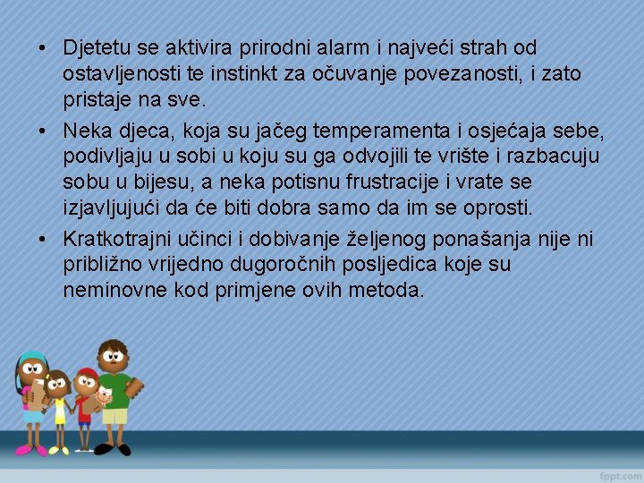  • Djetetu se aktivira prirodni alarm i najveći strah od ostavljenosti te instinkt