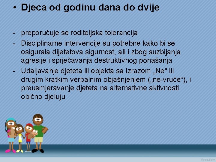  • Djeca od godinu dana do dvije - preporučuje se roditeljska tolerancija -