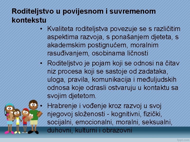 Roditeljstvo u povijesnom i suvremenom kontekstu • Kvaliteta roditeljstva povezuje se s različitim aspektima