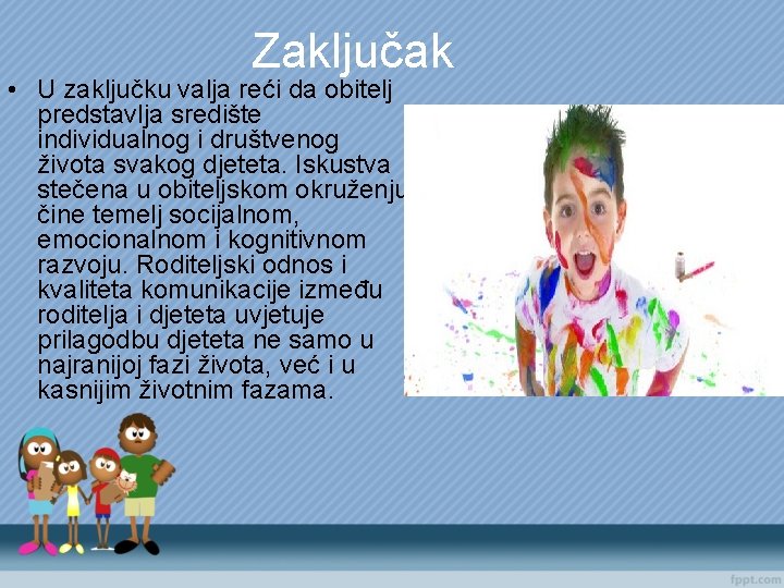 Zaključak • U zaključku valja reći da obitelj predstavlja središte individualnog i društvenog života