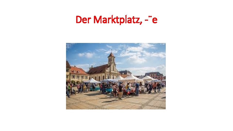 Der Marktplatz, -¨e 