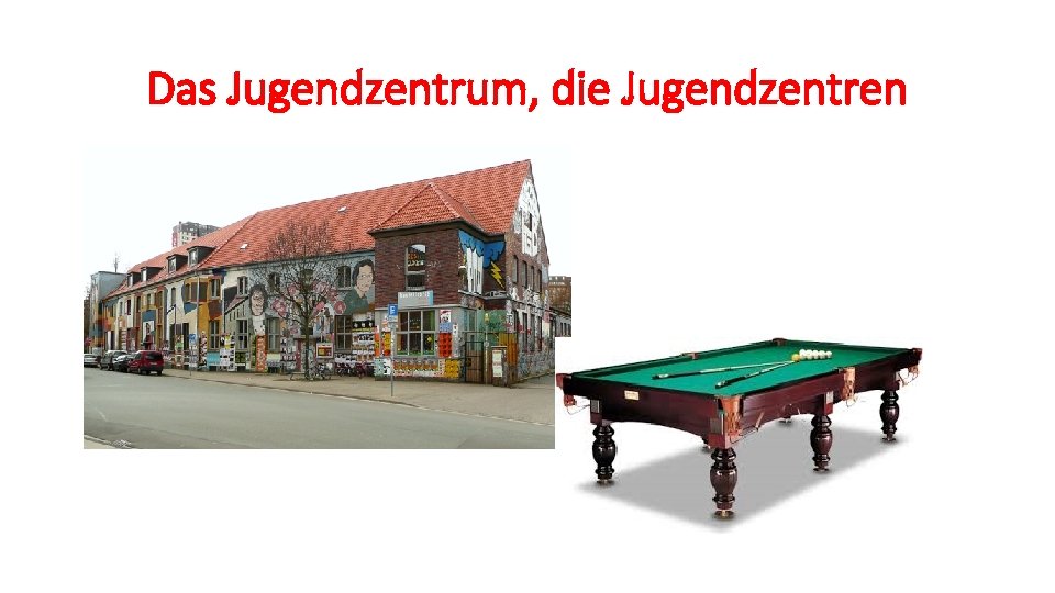 Das Jugendzentrum, die Jugendzentren 