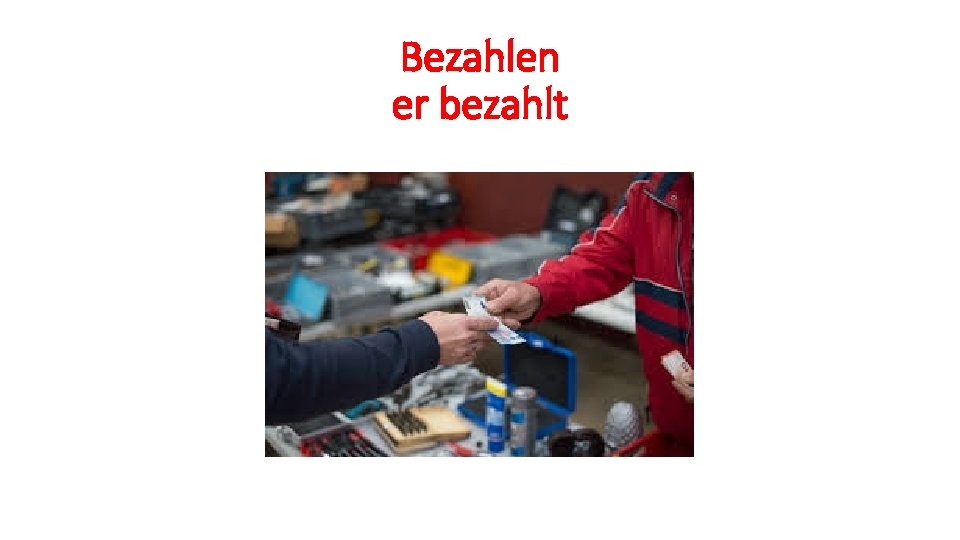 Bezahlen er bezahlt 