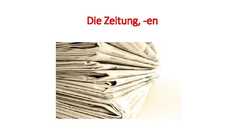 Die Zeitung, -en 