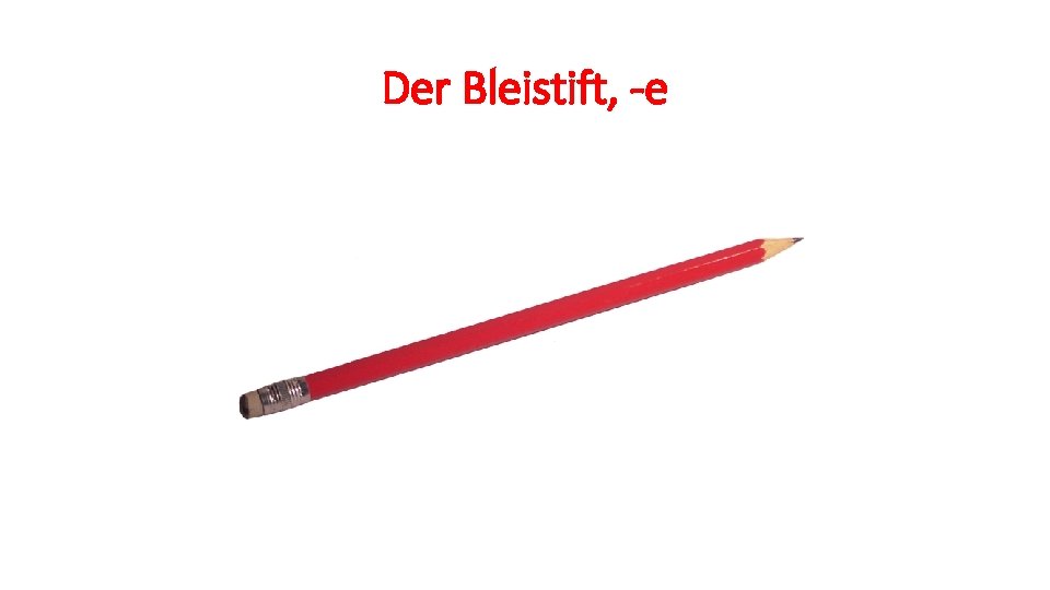 Der Bleistift, -e 