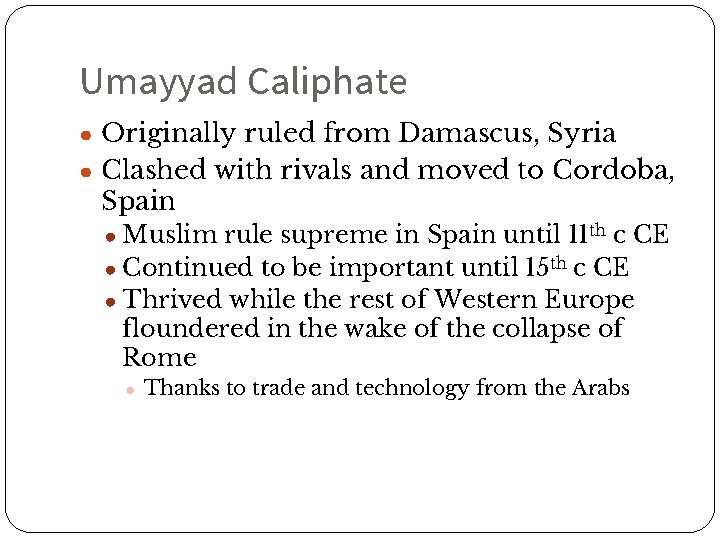 Umayyad Caliphate ● Originally ruled from Damascus, Syria ● Clashed with rivals and moved