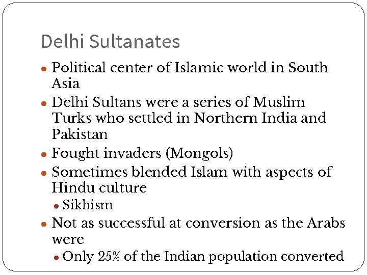 Delhi Sultanates ● Political center of Islamic world in South Asia ● Delhi Sultans