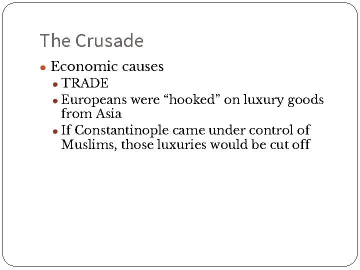 The Crusade ● Economic causes ● TRADE ● Europeans were “hooked” on luxury goods