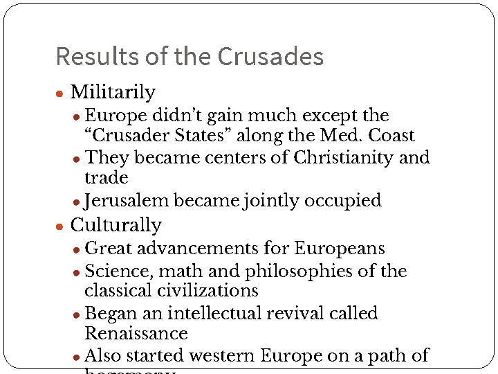 Results of the Crusades ● Militarily ● Europe didn’t gain much except the “Crusader