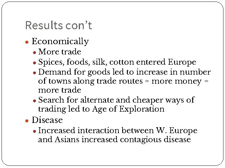 Results con’t ● Economically ● More trade ● Spices, foods, silk, cotton entered Europe
