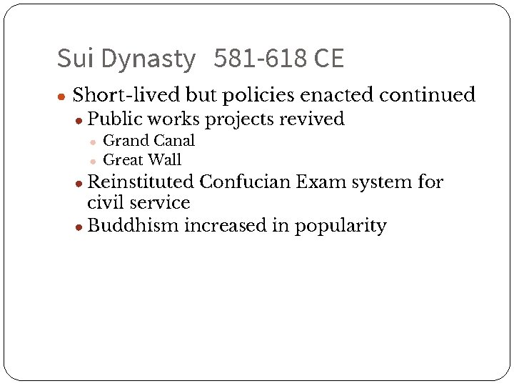 Sui Dynasty 581 -618 CE ● Short-lived but policies enacted continued ● Public works