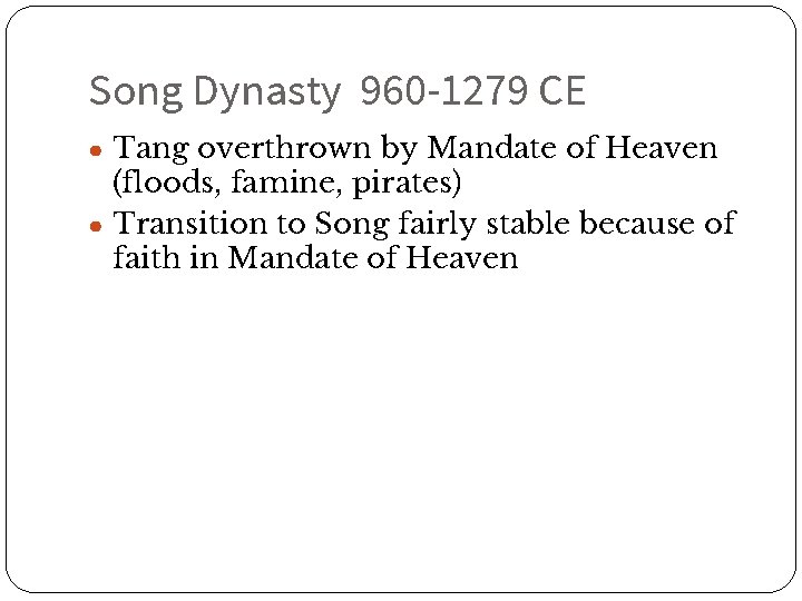 Song Dynasty 960 -1279 CE ● Tang overthrown by Mandate of Heaven (floods, famine,